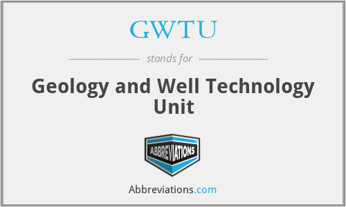 GWTU - Geology and Well Technology Unit