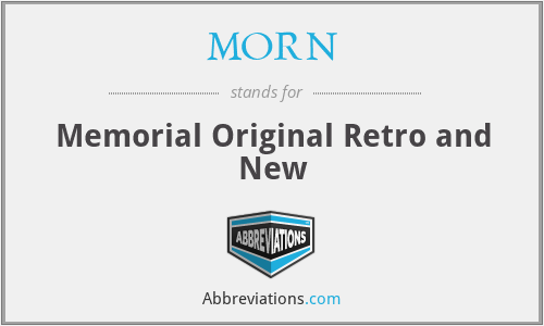 MORN - Memorial Original Retro and New