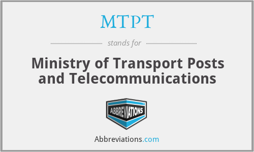 MTPT - Ministry of Transport Posts and Telecommunications
