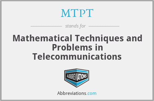 MTPT - Mathematical Techniques and Problems in Telecommunications