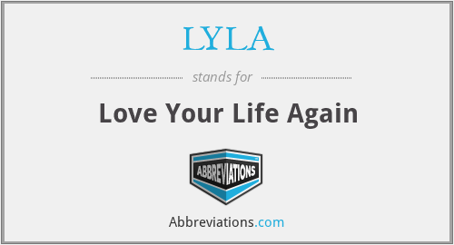 LYLA - Love Your Life Again
