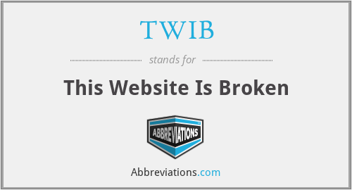 TWIB - This Website Is Broken