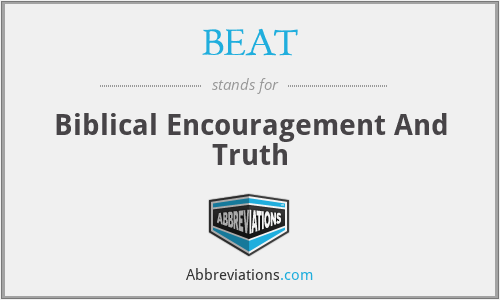 BEAT - Biblical Encouragement And Truth