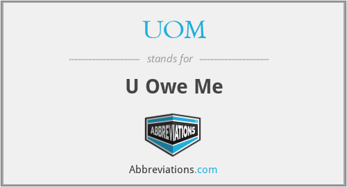 UOM - U Owe Me