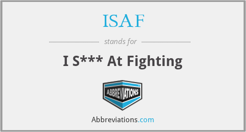 ISAF - I S*** At Fighting