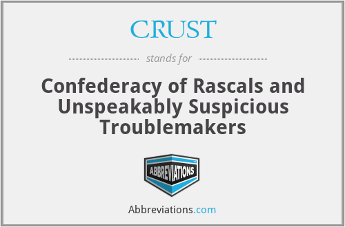 CRUST - Confederacy of Rascals and Unspeakably Suspicious Troublemakers
