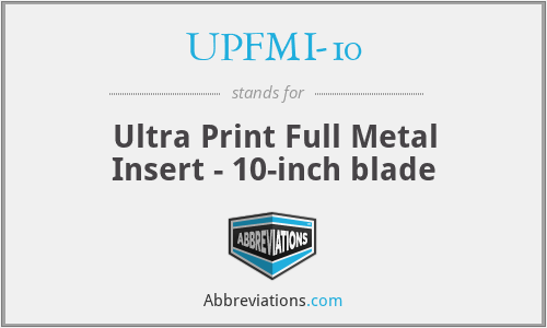 UPFMI-10 - Ultra Print Full Metal Insert - 10-inch blade