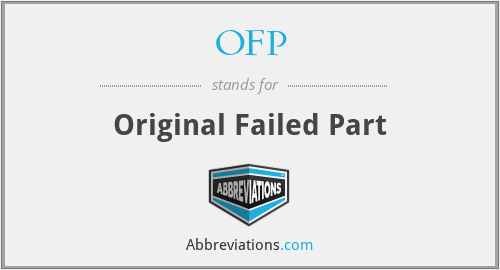 OFP - Original Failed Part