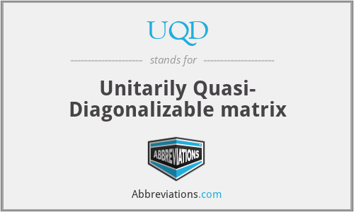UQD - Unitarily Quasi- Diagonalizable matrix