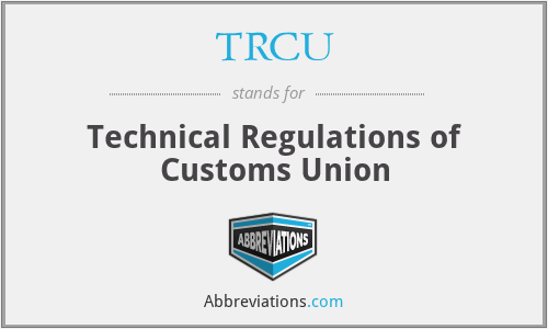 TRCU - Technical Regulations of Customs Union
