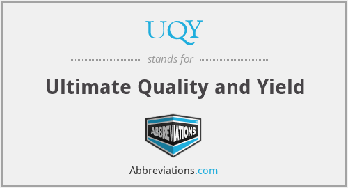 UQY - Ultimate Quality and Yield