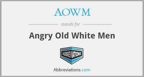 AOWM - Angry Old White Men