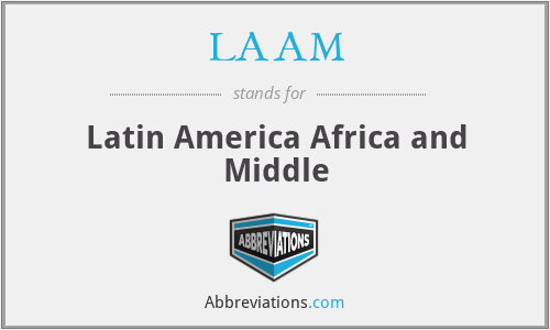 LAAM - Latin America Africa and Middle