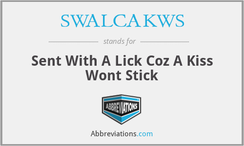 SWALCAKWS - Sent With A Lick Coz A Kiss Wont Stick