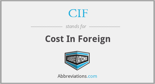 CIF - Cost In Foreign