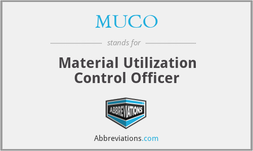 MUCO - Material Utilization Control Officer