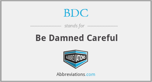 BDC - Be Damned Careful