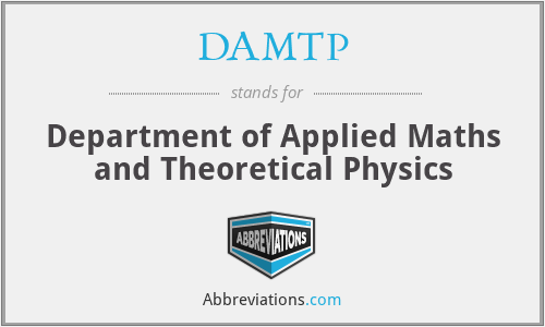 DAMTP - Department of Applied Maths and Theoretical Physics