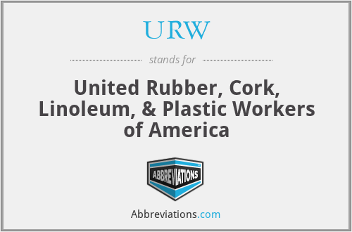 URW - United Rubber, Cork, Linoleum, & Plastic Workers of America
