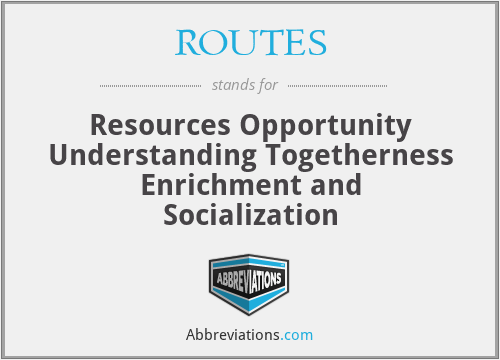 ROUTES - Resources Opportunity Understanding Togetherness Enrichment and Socialization