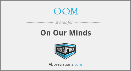 OOM - On Our Minds