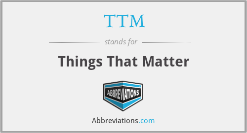 TTM - Things That Matter