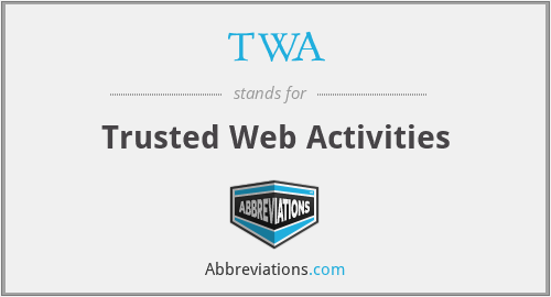 TWA - Trusted Web Activities