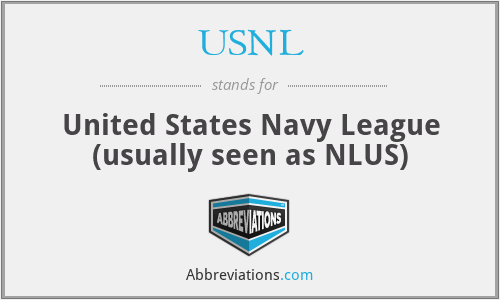 USNL - United States Navy League (usually seen as NLUS)