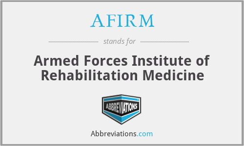 AFIRM - Armed Forces Institute of Rehabilitation Medicine