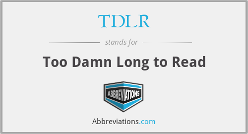 TDLR - Too Damn Long to Read