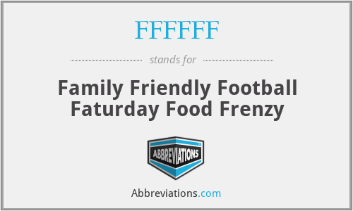 FFFFFF - Family Friendly Football Faturday Food Frenzy