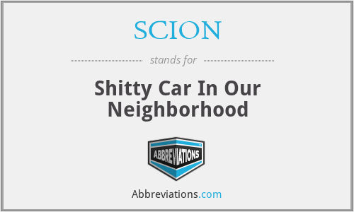 SCION - Shitty Car In Our Neighborhood