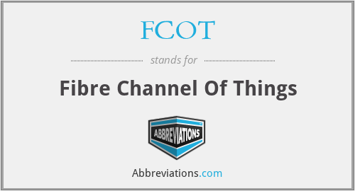 FCOT - Fibre Channel Of Things