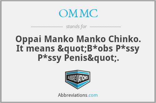 OMMC - Oppai Manko Manko Chinko.
It means "B*obs P*ssy P*ssy Penis".