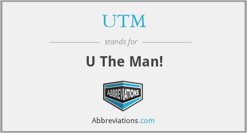 UTM - U The Man!