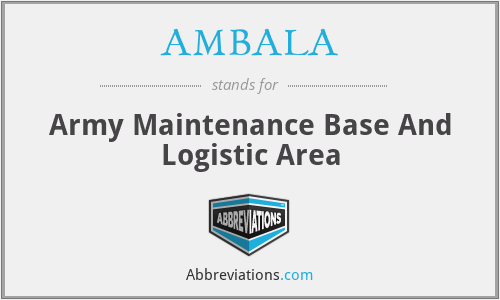 AMBALA - Army Maintenance Base And Logistic Area