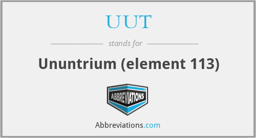 UUT - Ununtrium (element 113)
