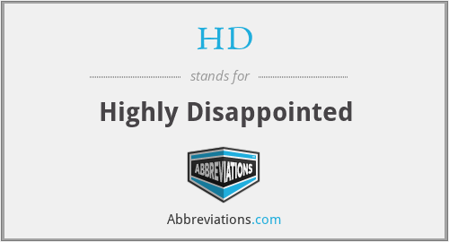 HD - Highly Disappointed