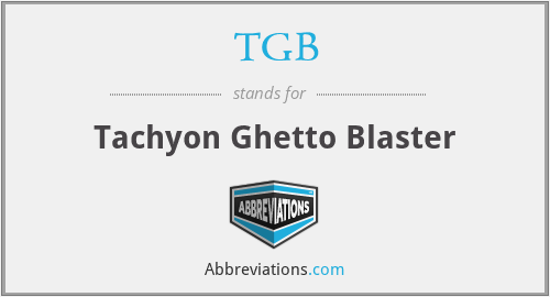 TGB - Tachyon Ghetto Blaster