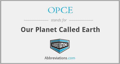 OPCE - Our Planet Called Earth