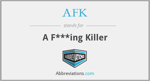 AFK - A F***ing Killer