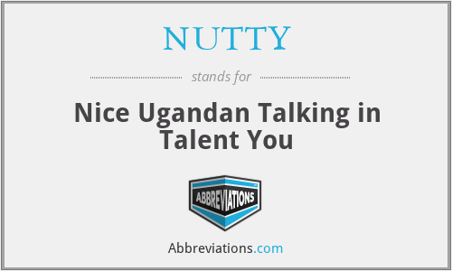 NUTTY - Nice Ugandan Talking in Talent You