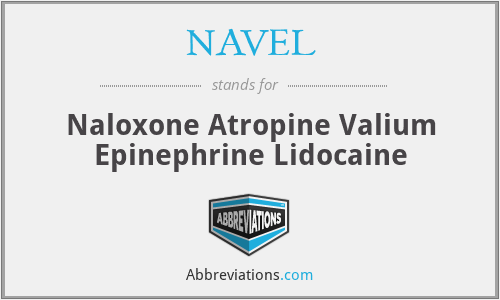 NAVEL - Naloxone Atropine Valium Epinephrine Lidocaine