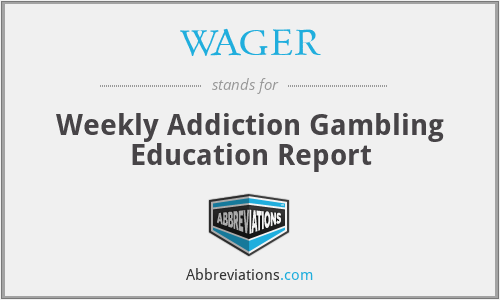 WAGER - Weekly Addiction Gambling Education Report