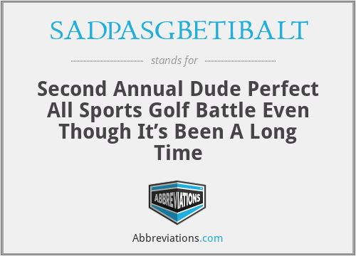 SADPASGBETIBALT - Second Annual Dude Perfect All Sports Golf Battle Even Though It’s Been A Long Time