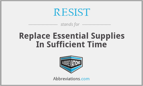 RESIST - Replace Essential Supplies In Sufficient Time