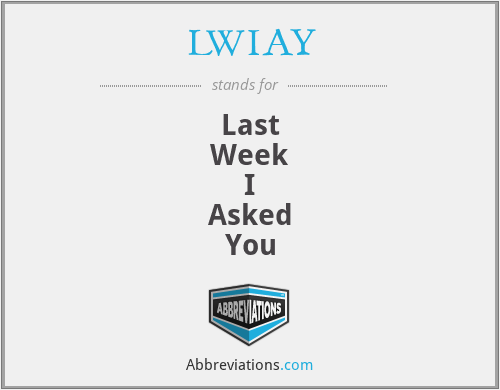 LWIAY - Last
Week
I
Asked
You