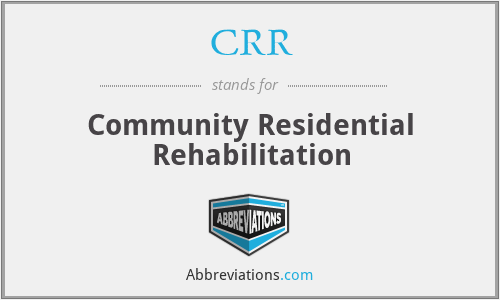 CRR - Community Residential Rehabilitation