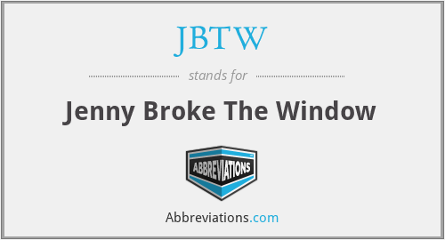 JBTW - Jenny Broke The Window