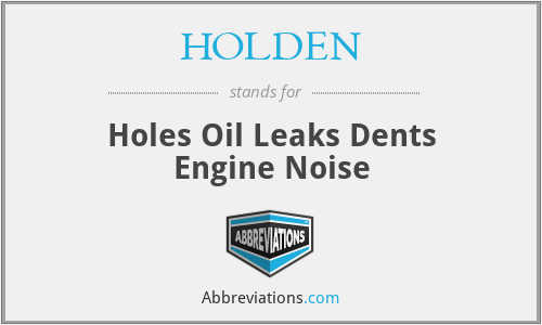 HOLDEN - Holes Oil Leaks Dents Engine Noise